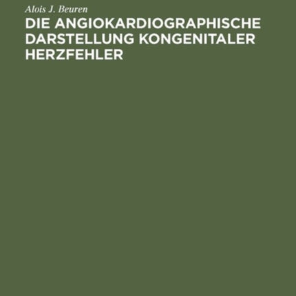 Die angiokardiographische Darstellung kongenitaler Herzfehler