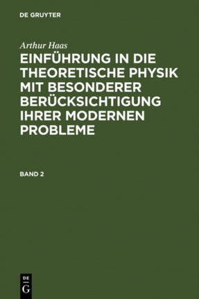 Einführung in die theoretische Physik mit besonderer Berücksichtigung ihrer modernen Probleme. Band 2