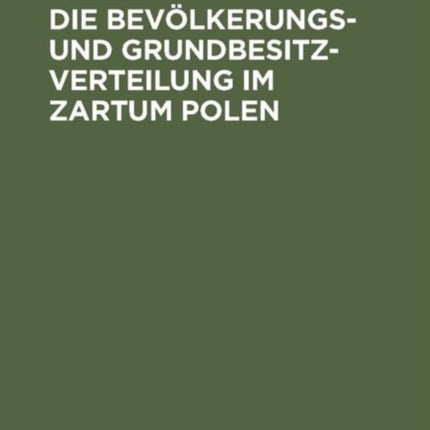 Die Bevölkerungs- und Grundbesitzverteilung im Zartum Polen