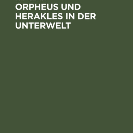 Orpheus und Herakles in der Unterwelt: Ein