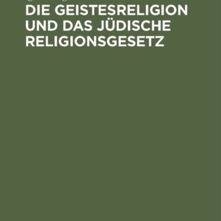 Die Geistesreligion Und Das Jüdische Religionsgesetz: Ein Beitrag Zur Erneuerung Des Judentums