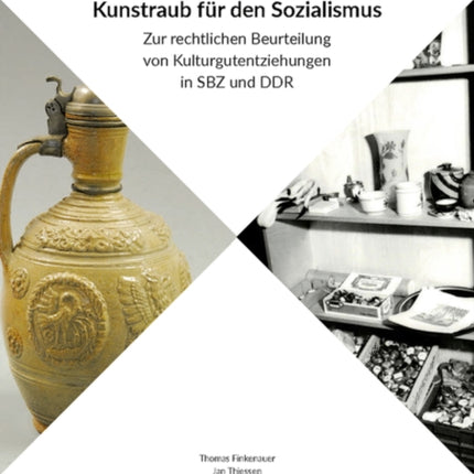 Kunstraub für den Sozialismus: Zur rechtlichen Beurteilung von Kulturgutentziehungen in SBZ und DDR