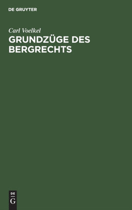 Grundzüge Des Bergrechts: Unter Besonderer Berücksichtigung Des Bergrechts Preußens