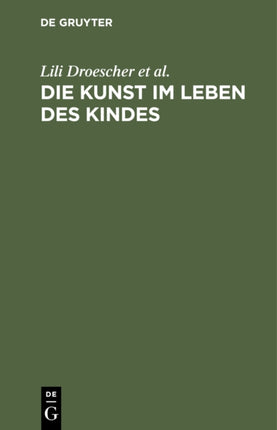 Die Kunst im Leben des Kindes: Ein Handbuch für
