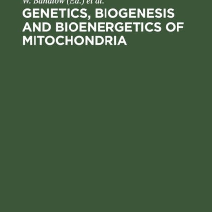 Genetics, Biogenesis and Bioenergetics of Mitochondria: Proceedings of a Symposium held at the Genetisches Institut der Universität München, September 11–13, 1975