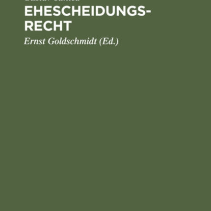 Ehescheidungsrecht: Die Ehescheidungsgründe Des Bürgerlichen Gesetzbuches Durch Die Rechtsprechung Erläutert. Eine Sammlung Grundlegender Entscheidungen Des Reichsgerichts, Der Oberlandesgerichte Usw.