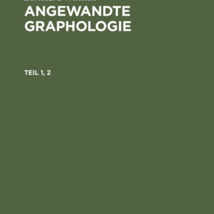 Bernhard Wittlich: Angewandte Graphologie. Teil 1, 2
