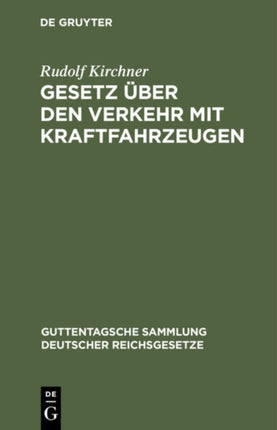 Gesetz Über Den Verkehr Mit Kraftfahrzeugen: Vom 3. Mai 1909. Textausgabe Mit Anmerkungen Und Sachregister