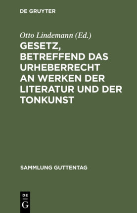 Gesetz, Betreffend Das Urheberrecht an Werken Der Literatur Und Der Tonkunst: Vom 19.6.1901, in Der Fassung Des Gesetzes Vom 22.5.1910, Nebst Einem Anh., Enthaltend Die Revidierte Berner Übereinkunft Vom 13.11.1908