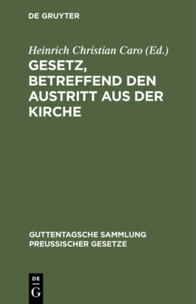 Gesetz, Betreffend Den Austritt Aus Der Kirche: Vom 14. Mai 1873. Textausgabe Mit Einleitung, Anmerkungen Und Sachregister