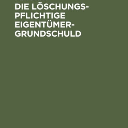 Die löschungspflichtige Eigentümergrundschuld