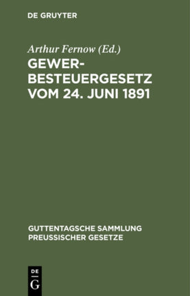 Gewerbesteuergesetz Vom 24. Juni 1891: Text-Ausgabe Mit Anmerkungen Und Sachregister