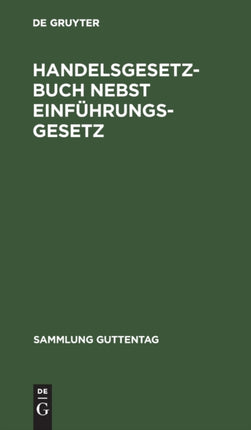 Handelsgesetzbuch Nebst Einführungsgesetz: Vom 10. Mai 1897, Unter Berücksichtigung Der Ergangenen Novellen. Text-Ausgabe Mit Sachregister