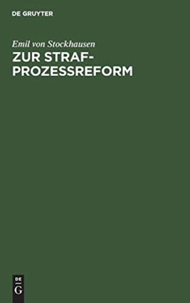 Zur Strafprozeßreform: Bemerkungen Zu Den Vorliegenden Gesetzentwürfen Und Änderungsvorschläge
