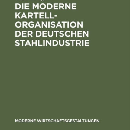 Die moderne Kartellorganisation der deutschen Stahlindustrie