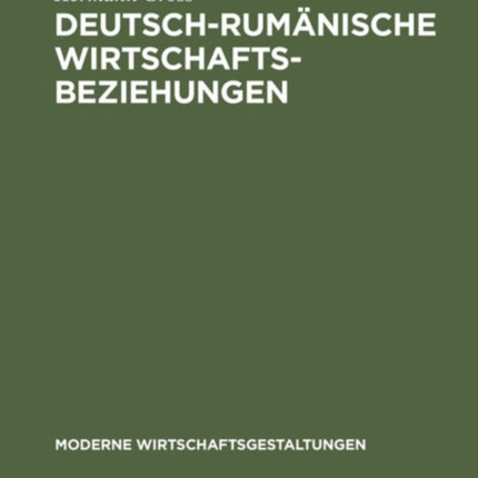 Deutsch-Rumänische Wirtschaftsbeziehungen: Mit Einer Volkswirtschaftlichen Bibliographie Über Rumänien