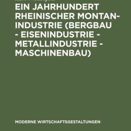 Ein Jahrhundert Rheinischer Montan-Industrie (Bergbau - Eisenindustrie - Metallindustrie - Maschinenbau): 1815-1915
