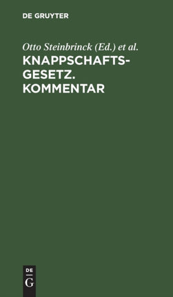 Knappschaftsgesetz. Kommentar: (In Der Fassung Der Bekanntmachung Des Ministers Für Handel Und Gewerbe Vom 17. Juni 1912, Gesetzsammlung 1912 S. 137)