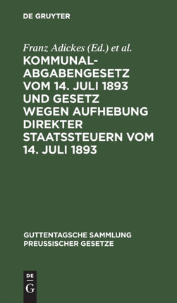 Kommunalabgabengesetz Vom 14. Juli 1893 Und Gesetz Wegen Aufhebung Direkter Staatssteuern Vom 14. Juli 1893: Textausgabe Mit Anmerkungen Und Sachregister