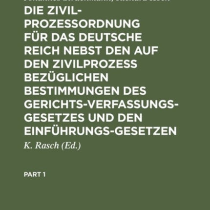 Die Zivilprozeßordnung Für Das Deutsche Reich Nebst Den Auf Den Zivilprozeß Bezüglichen Bestimmungen Des Gerichtsverfassungsgesetzes Und Den Einführungsgesetzen: In Der Fassung Vom 20. Mai 1898 Und Der Novellen Von 1905 Und 1909. Kommentar
