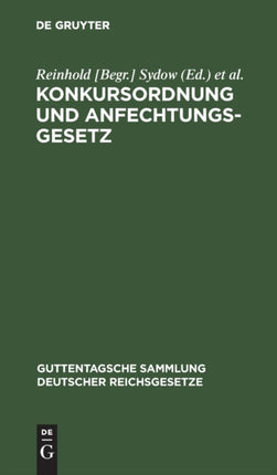 Konkursordnung Und Anfechtungsgesetz: Mit Anmerkungen Unter Besonderer Berücksichtigung Der Entscheidungen Des Reichsgerichts