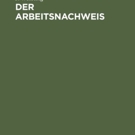 Der Arbeitsnachweis: Handbuch Für Den Gebrauch Bei Der Stellenvermittlung Im Deutschen Reiche