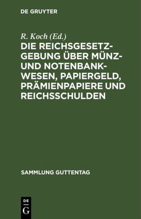 Die Reichsgesetzgebung Über Münz- Und Notenbankwesen, Papiergeld, Prämienpapiere Und Reichsschulden: Textausgabe Mit Anmerkungen Und Sachregister