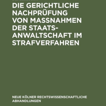 Die gerichtliche Nachprüfung von Maßnahmen der Staatsanwaltschaft im Strafverfahren
