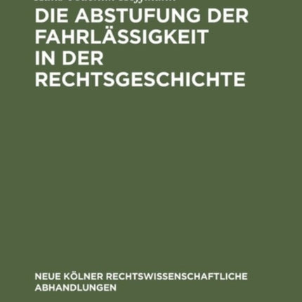 Die Abstufung Der Fahrlässigkeit in Der Rechtsgeschichte: Unter Besonderer Berücksichtigung Der Culpa Levissima