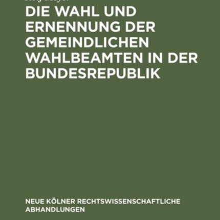 Die Wahl Und Ernennung Der Gemeindlichen Wahlbeamten in Der Bundesrepublik