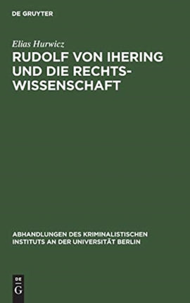 Rudolf Von Ihering Und Die Rechtswissenschaft: Mit Besonderer Berücksichtigung Des Strafrechts