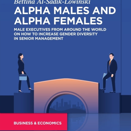 Alpha Males and Alpha Females: Male executives from around the world on how to increase gender diversity in senior management