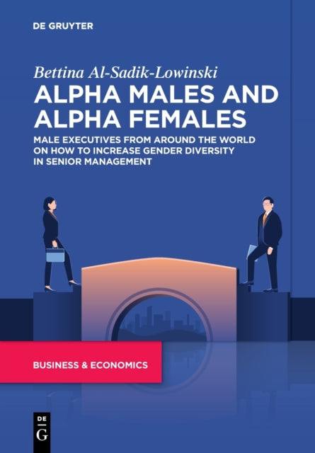 Alpha Males and Alpha Females: Male executives from around the world on how to increase gender diversity in senior management