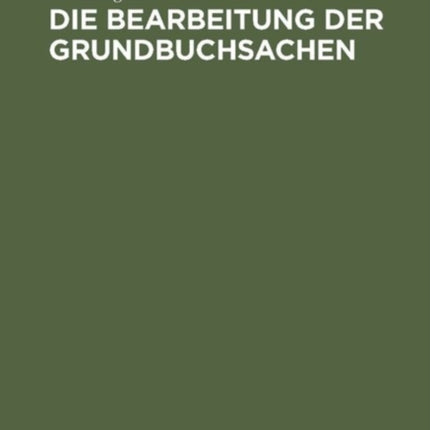Die Bearbeitung der Grundbuchsachen