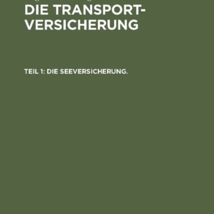 Die Seeversicherung.: Systematische Darstellung Des Seeversicherungswesens