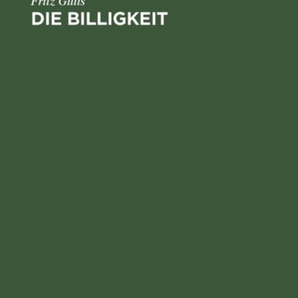Die Billigkeit: Eine Grundform Freien Rechts
