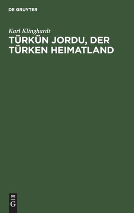 Türkün Jordu, Der Türken Heimatland: Eine Geographisch-Politische Landesschilderung