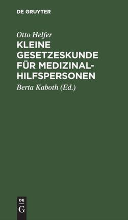 Kleine Gesetzeskunde Für Medizinalhilfspersonen: Krankenschwestern, Krankenpfleger, Kinderkrankenschwestern, Krankenpflegehelferinnen, Krankenpflegehelfer, Med.-Techn. Assistentinnen, Krankengymnasten, Masseure, Masseure Und Med. Bademeiste