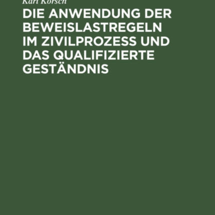 Die Anwendung Der Beweislastregeln Im Zivilprozess Und Das Qualifizierte Geständnis