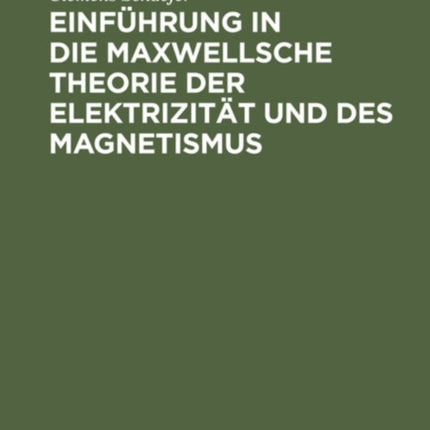 Einführung in Die Maxwellsche Theorie Der Elektrizität Und Des Magnetismus
