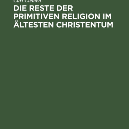 Die Reste Der Primitiven Religion Im Ältesten Christentum