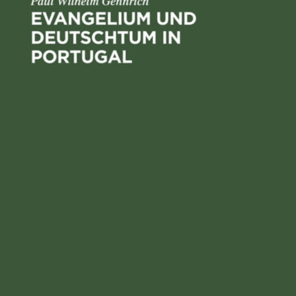 Evangelium Und Deutschtum in Portugal: Geschichte Der Deutschen Evangelischen Gemeinde in Lissabon