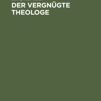 Der Vergnügte Theologe: Eine Sammlung Von Anekdoten Aus Kirchengeschichte Und Kirchlicher Gegenwart
