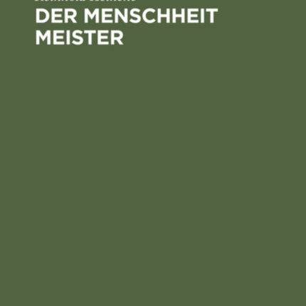 Der Menschheit Meister: Von Jesu Wesen Und Wandel Und Wirken, Seiner Lehre Und Seinem Leiden Ein Lied