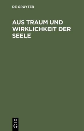 Aus Traum Und Wirklichkeit Der Seele: Stille Gedanken Aus Einsamen Stunden