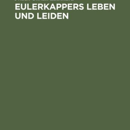 Eulerkappers Leben Und Leiden: Eine Tragischkomische Geschichte Von Friedr. Christ. Laukhard