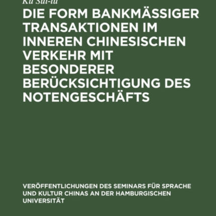 Die Form Bankmässiger Transaktionen Im Inneren Chinesischen Verkehr Mit Besonderer Berücksichtigung Des Notengeschäfts