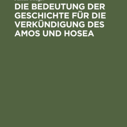 Die Bedeutung Der Geschichte Für Die Verkündigung Des Amos Und Hosea
