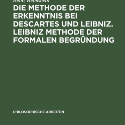 Die Methode Der Erkenntnis Bei Descartes Und Leibniz. Leibniz Methode Der Formalen Begründung: Erkenntnislehre Und Monadologie