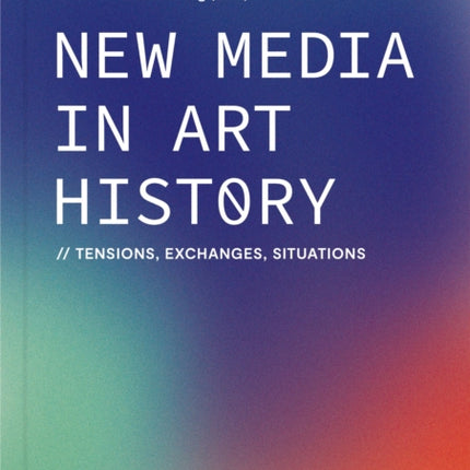 New Media in Art History: Tensions, Exchanges, Situations